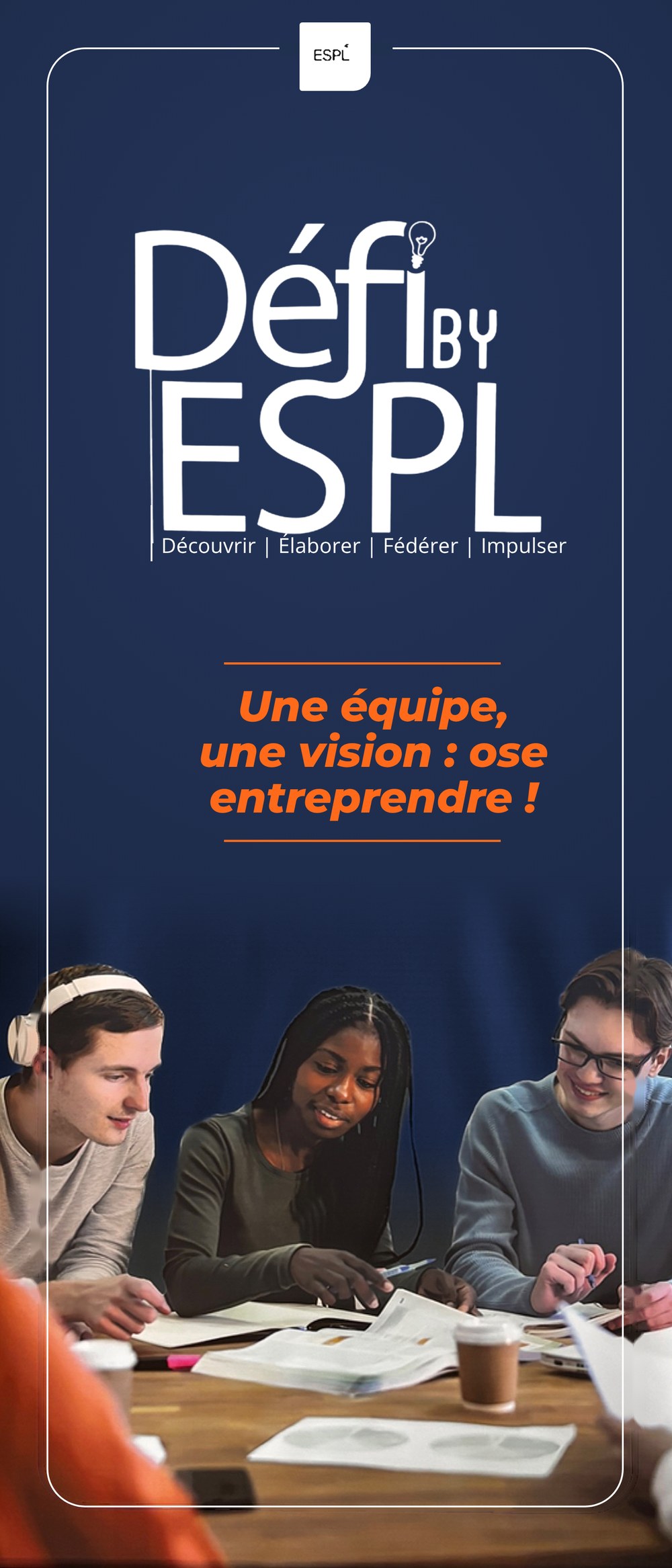 Le fichier du kakémono Défi by ESPL, à plat : logo, accroche « Une équipe, une vision : ose entreprendre ! » et photo d’étudiants